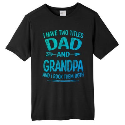 I Have Two Titles Dad And Grandpa Funny Fathers Day Grandpa Gift Tall Fusion ChromaSoft Performance T-Shirt