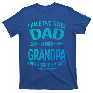 I Have Two Titles Dad And Grandpa Funny Fathers Day Grandpa Gift T-Shirt