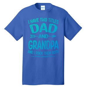 I Have Two Titles Dad And Grandpa Funny Fathers Day Grandpa Gift Tall T-Shirt