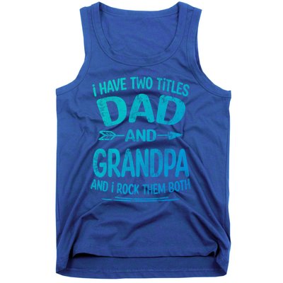 I Have Two Titles Dad And Grandpa Funny Fathers Day Grandpa Gift Tank Top