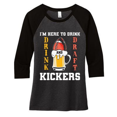 Im Here To Drink And Draft Kickers Funny Fantasy Football Women's Tri-Blend 3/4-Sleeve Raglan Shirt