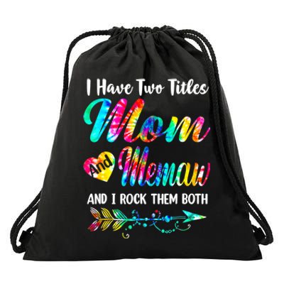 I Have Two Titles Mom And Memaw Tie Dye Mors Day Drawstring Bag