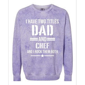 I Have Two Titles Dad And Chef Funny Cooking Father Gift Colorblast Crewneck Sweatshirt