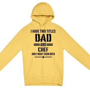 I Have Two Titles Dad And Chef Funny Cooking Father Gift Premium Pullover Hoodie