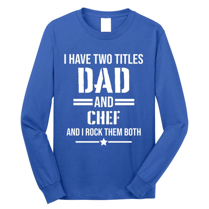 I Have Two Titles Dad And Chef Funny Cooking Father Gift Long Sleeve Shirt