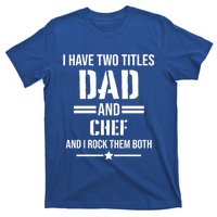 I Have Two Titles Dad And Chef Funny Cooking Father Gift T-Shirt