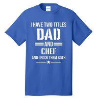 I Have Two Titles Dad And Chef Funny Cooking Father Gift Tall T-Shirt