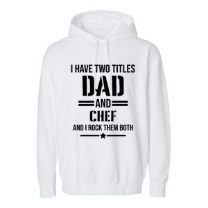 I Have Two Titles Dad And Chef Funny Cooking Father Gift Garment-Dyed Fleece Hoodie