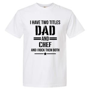 I Have Two Titles Dad And Chef Funny Cooking Father Gift Garment-Dyed Heavyweight T-Shirt