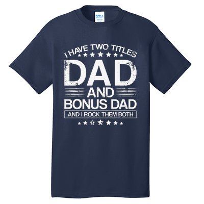 I Have Two Titles Dad And Bonus Dad And I Rock Them Both Dad Tall T-Shirt