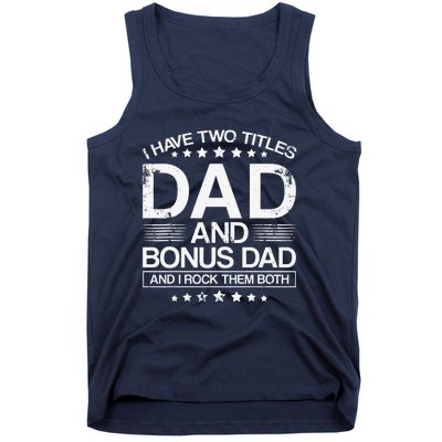 I Have Two Titles Dad And Bonus Dad And I Rock Them Both Dad Tank Top