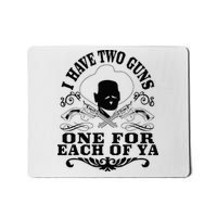 I Have Two Guns One For Each Of Ya  Mousepad