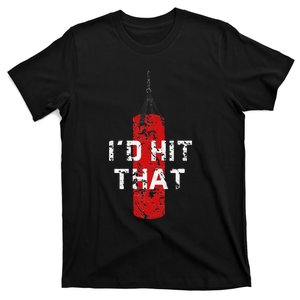 I'd Hit That Funny Boxing Gift Idea Quote Boxing T-Shirt