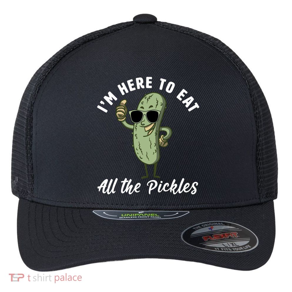 I'm Here To Eat All Of The Pickles Funny Pickle Lover Cool Gift Flexfit Unipanel Trucker Cap