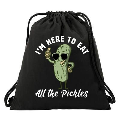 I'm Here To Eat All Of The Pickles Funny Pickle Lover Cool Gift Drawstring Bag