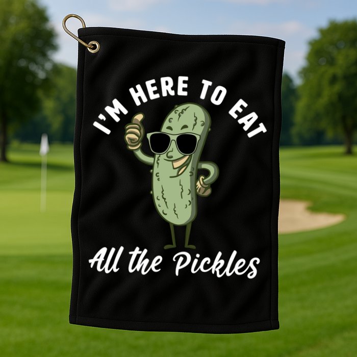 I'm Here To Eat All Of The Pickles Funny Pickle Lover Cool Gift Golf Towel