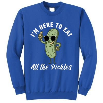 I'm Here To Eat All Of The Pickles Funny Pickle Lover Cool Gift Tall Sweatshirt