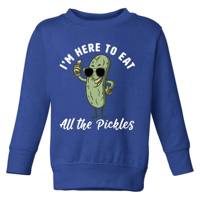 I'm Here To Eat All Of The Pickles Funny Pickle Lover Cool Gift Toddler Sweatshirt