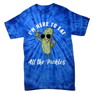 I'm Here To Eat All Of The Pickles Funny Pickle Lover Cool Gift Tie-Dye T-Shirt