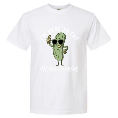 I'm Here To Eat All Of The Pickles Funny Pickle Lover Cool Gift Garment-Dyed Heavyweight T-Shirt