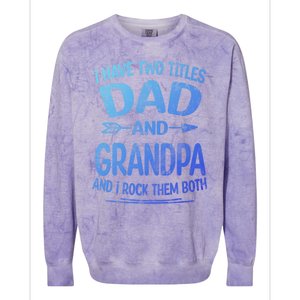 I Have Two Titles Dad And Grandpa Funny Fathers Day Grandpa Gift Colorblast Crewneck Sweatshirt