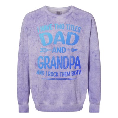 I Have Two Titles Dad And Grandpa Funny Fathers Day Grandpa Gift Colorblast Crewneck Sweatshirt