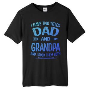 I Have Two Titles Dad And Grandpa Funny Fathers Day Grandpa Gift Tall Fusion ChromaSoft Performance T-Shirt