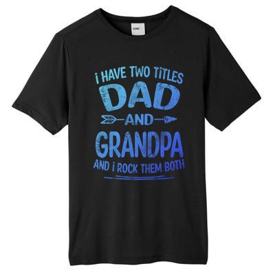 I Have Two Titles Dad And Grandpa Funny Fathers Day Grandpa Gift Tall Fusion ChromaSoft Performance T-Shirt