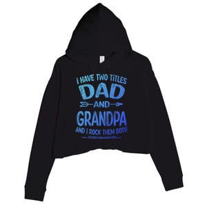 I Have Two Titles Dad And Grandpa Funny Fathers Day Grandpa Gift Crop Fleece Hoodie