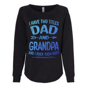 I Have Two Titles Dad And Grandpa Funny Fathers Day Grandpa Gift Womens California Wash Sweatshirt