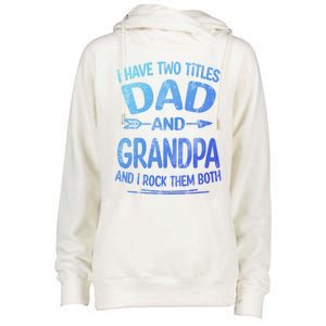 I Have Two Titles Dad And Grandpa Funny Fathers Day Grandpa Gift Womens Funnel Neck Pullover Hood