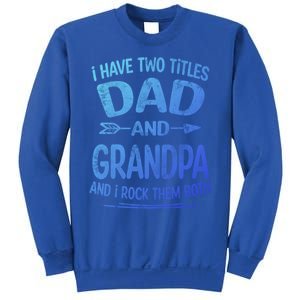 I Have Two Titles Dad And Grandpa Funny Fathers Day Grandpa Gift Sweatshirt