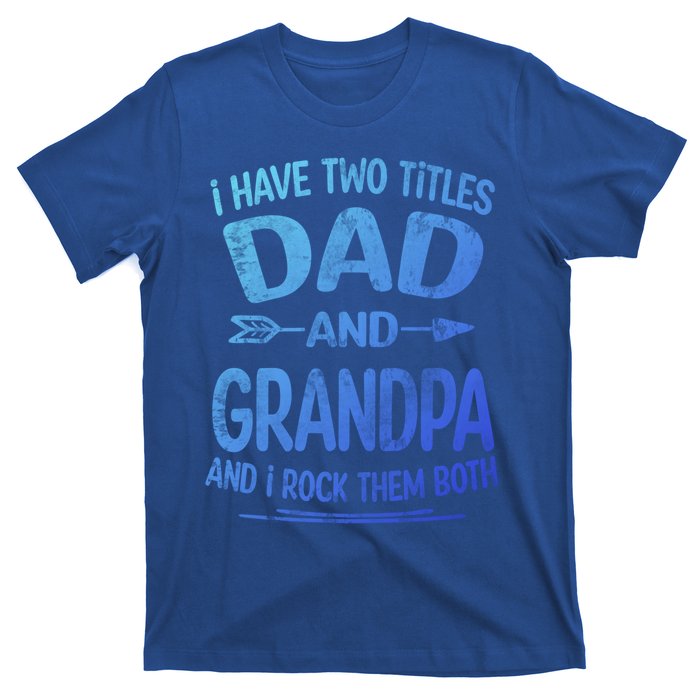 I Have Two Titles Dad And Grandpa Funny Fathers Day Grandpa Gift T-Shirt