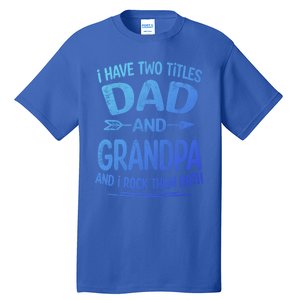 I Have Two Titles Dad And Grandpa Funny Fathers Day Grandpa Gift Tall T-Shirt