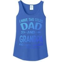 I Have Two Titles Dad And Grandpa Funny Fathers Day Grandpa Gift Ladies Essential Tank