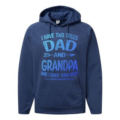 I Have Two Titles Dad And Grandpa Funny Fathers Day Grandpa Gift Performance Fleece Hoodie