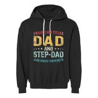I Have Two Titles Dad And Step Dad Fathers Day Step Dad Garment-Dyed Fleece Hoodie