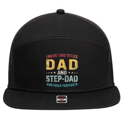 I Have Two Titles Dad And Step Dad Fathers Day Step Dad 7 Panel Mesh Trucker Snapback Hat