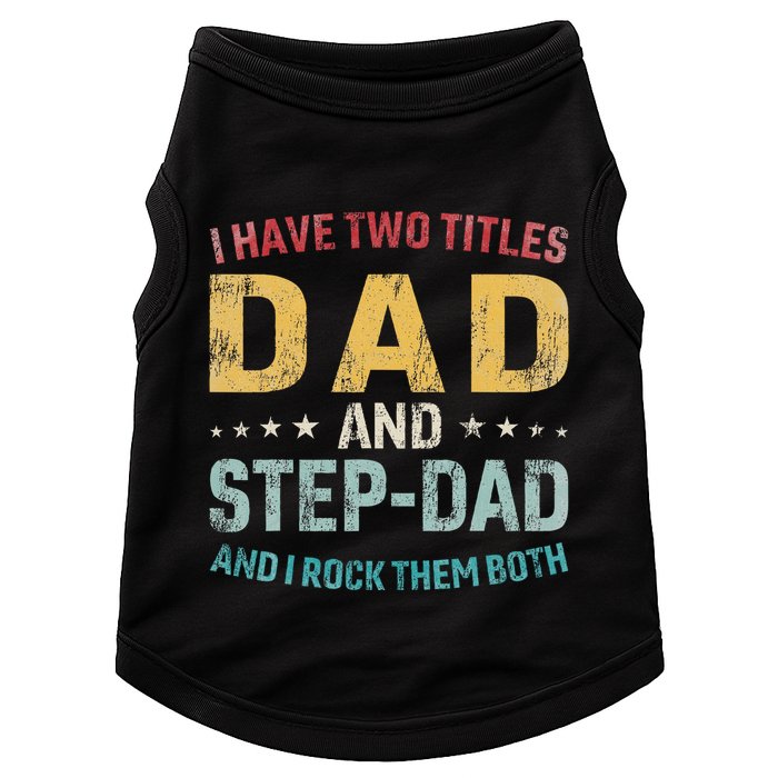 I Have Two Titles Dad And Step Dad Fathers Day Step Dad Doggie Tank