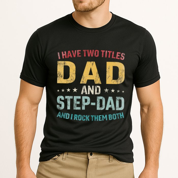 I Have Two Titles Dad And Step Dad Fathers Day Step Dad Performance Shirt