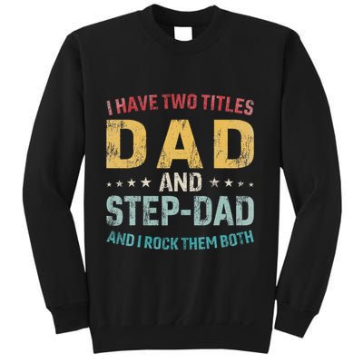 I Have Two Titles Dad And Step Dad Fathers Day Step Dad Sweatshirt