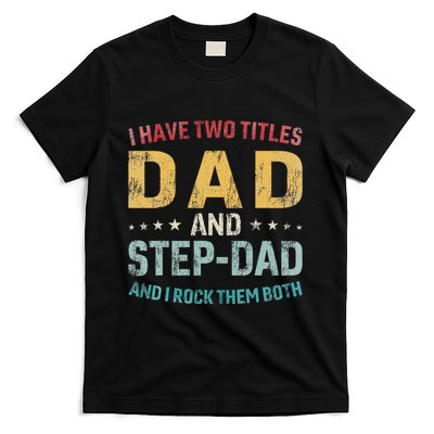 I Have Two Titles Dad And Step Dad Fathers Day Step Dad T-Shirt
