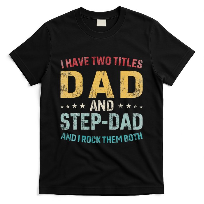I Have Two Titles Dad And Step Dad Fathers Day Step Dad T-Shirt