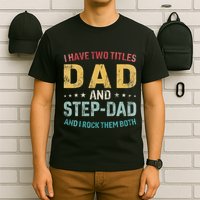 I Have Two Titles Dad And Step Dad Fathers Day Step Dad T-Shirt