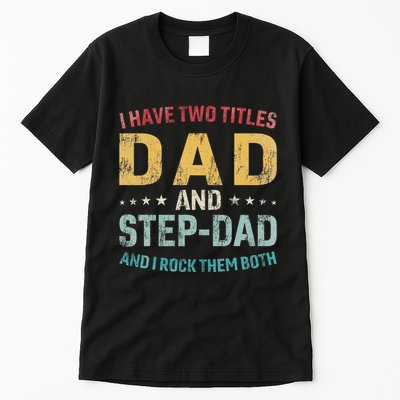 I Have Two Titles Dad And Step Dad Fathers Day Step Dad Tall T-Shirt