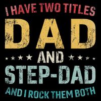 I Have Two Titles Dad And Step Dad Fathers Day Step Dad Button