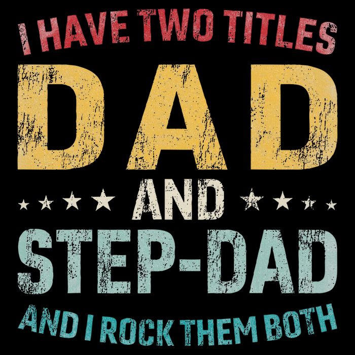 I Have Two Titles Dad And Step Dad Fathers Day Step Dad Button
