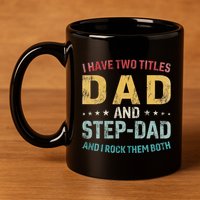 I Have Two Titles Dad And Step Dad Fathers Day Step Dad 11oz C Handle Ceramic Mug