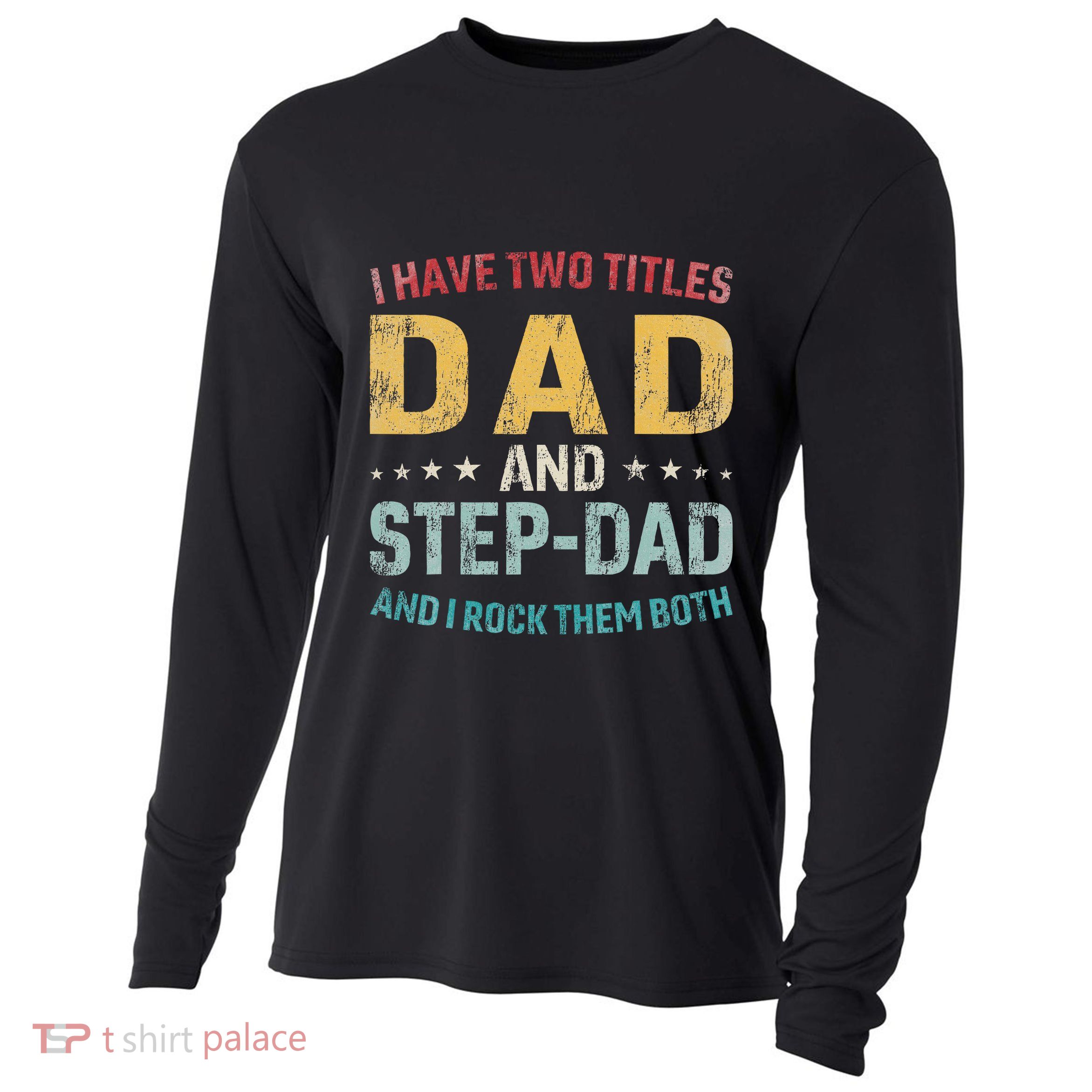 I Have Two Titles Dad And Step Dad Fathers Day Step Dad Cooling Performance Long Sleeve Crew