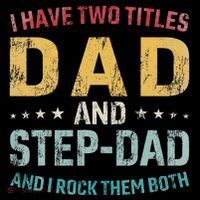 I Have Two Titles Dad And Step Dad Fathers Day Step Dad Poster